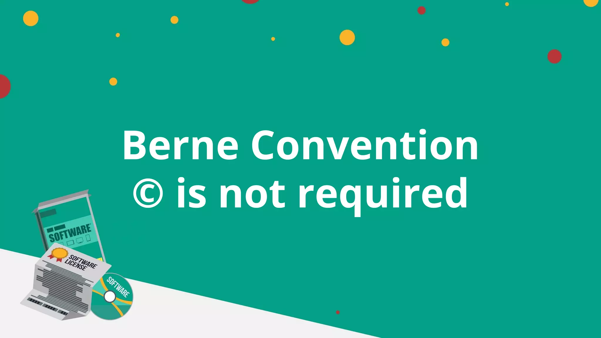 Berne Convention
© is not required
 