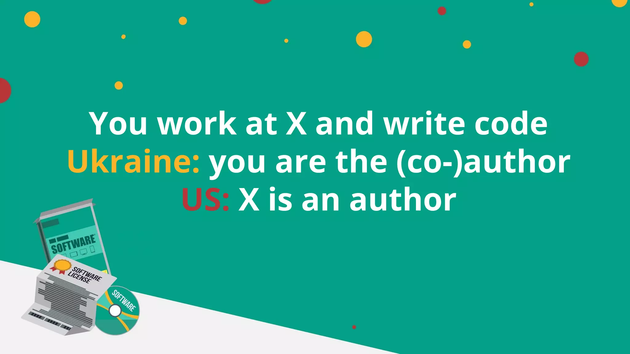 You work at X and write code
Ukraine: you are the (co-)author
US: X is an author
 