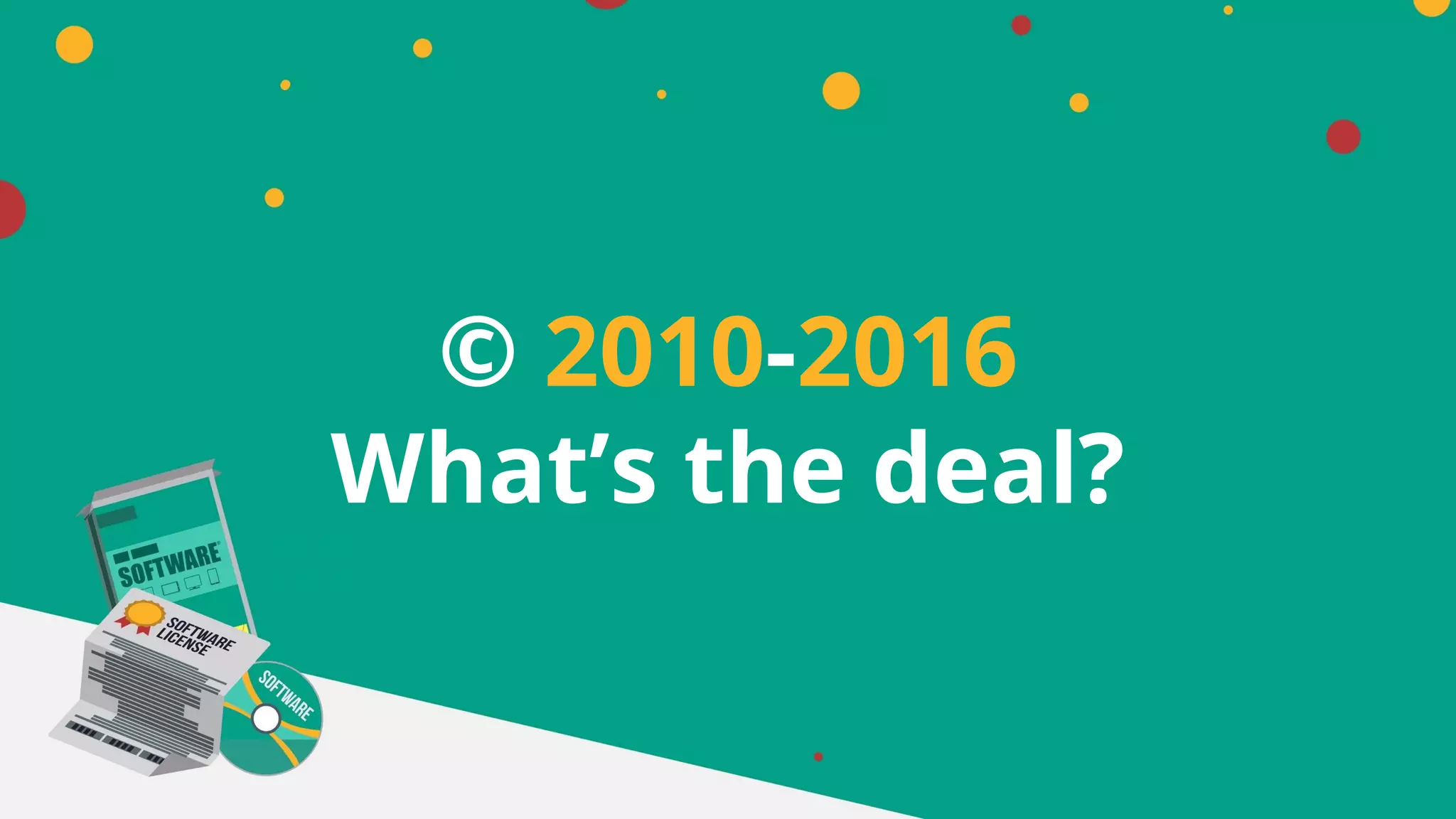 © 2010-2016
What’s the deal?
 