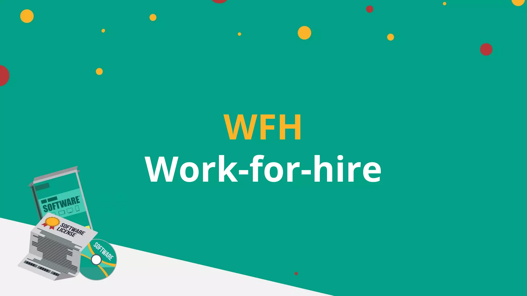 WFH
Work-for-hire
 