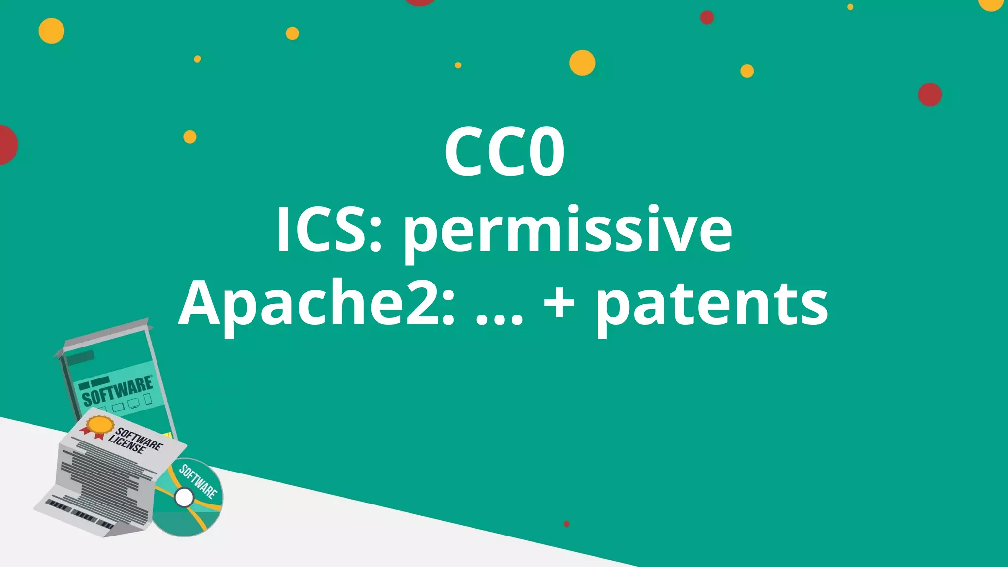 CC0
ICS: permissive
Apache2: … + patents
 