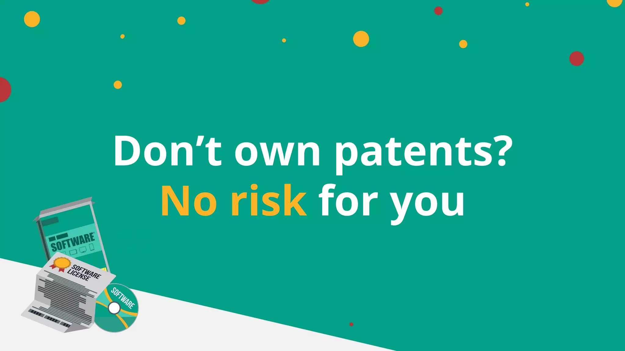 Don’t own patents?
No risk for you
 