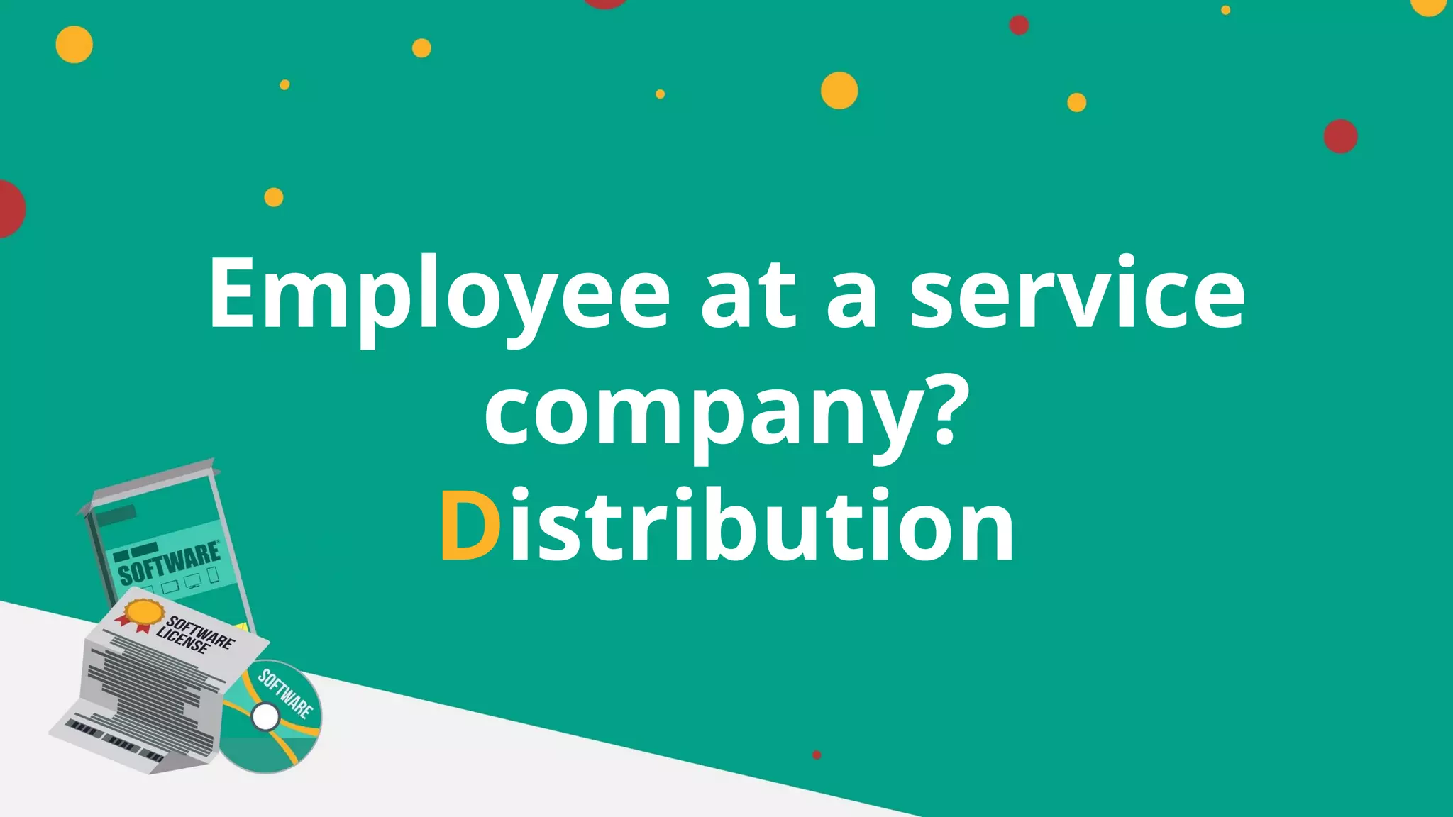 Employee at a service
company?
Distribution
 