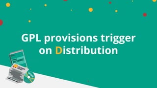 GPL provisions trigger
on Distribution
 