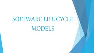 SOFTWARE LIFE CYCLE
MODELS
 