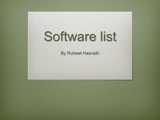Software list
   By Ruheet Hasnath
 