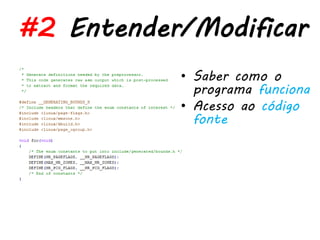 #2 Entender/Modificar
           • Saber como o
             programa funciona
           • Acesso ao código
             fonte
 