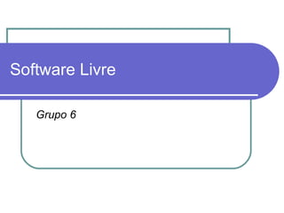 Software Livre Grupo 6 