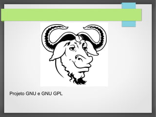 Projeto GNU e GNU GPL
 