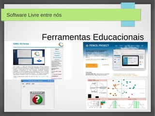 Software Livre entre nós



               Ferramentas Educacionais
 