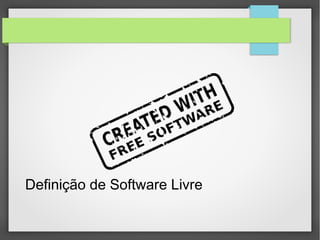 Definição de Software Livre
 