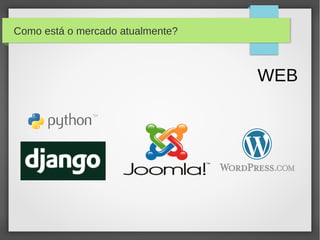 Como está o mercado atualmente?



                                  WEB
 
