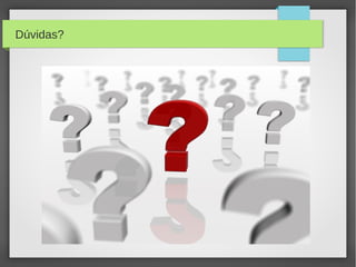 Dúvidas?
 