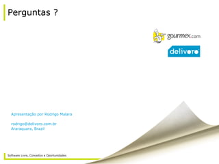 36 / APR 2015 / GMX INTERNAL
Software Livre, Conceitos e Oportunidades
Perguntas ?
Apresentação por Rodrigo Malara
rodrigo@delivoro.com.br
Araraquara, Brazil
 