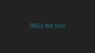 GNU’s Not Unix
 