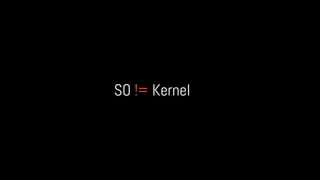 SO != Kernel
 