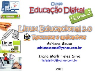 Adriana Sousa [email_address] Inara Marli Teles Silva [email_address]   2011 
