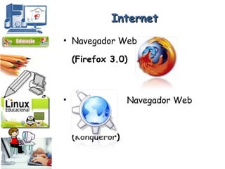 Internet Navegador Web  (Firefox 3.0) Navegador Web    (Konqueror) Netiqueta 