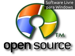 Software Livre
para Windows
 