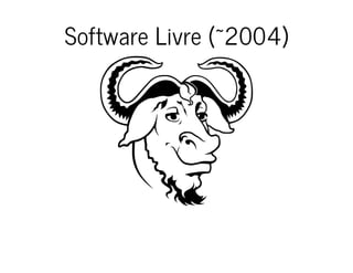 Software Livre (~2004)
 