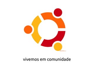 vivemos em comunidade
 