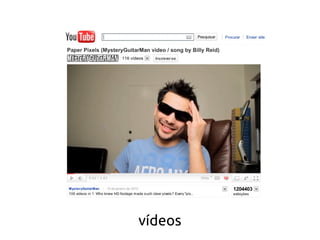 vídeos
 