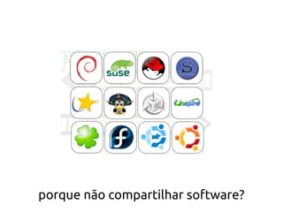 porque não compartilhar software?
 