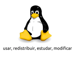 usar, redistribuir, estudar, modificar
 