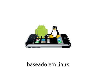 baseado em linux
 