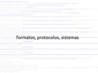 formatos, protocolos, sistemas
 