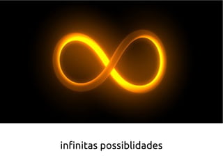 infinitas possiblidades
 