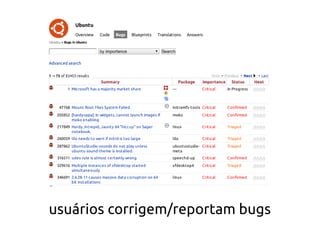usuários corrigem/reportam bugs
 