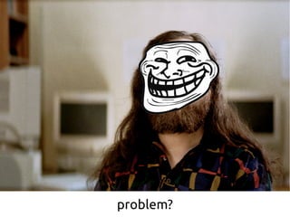 problem?
 