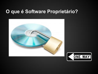 O que é Software Proprietário?
 