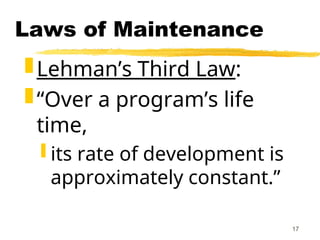 17
Laws of Maintenance
Lehman’s Third Law:
“Over a program’s life
time,
 its rate of development is
approximately constant.”
 