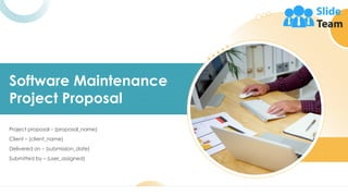 Project proposal – (proposal_name)
Client – (client_name)
Delivered on – (submission_date)
Submitted by – (user_assigned)
Software Maintenance
Project Proposal
 