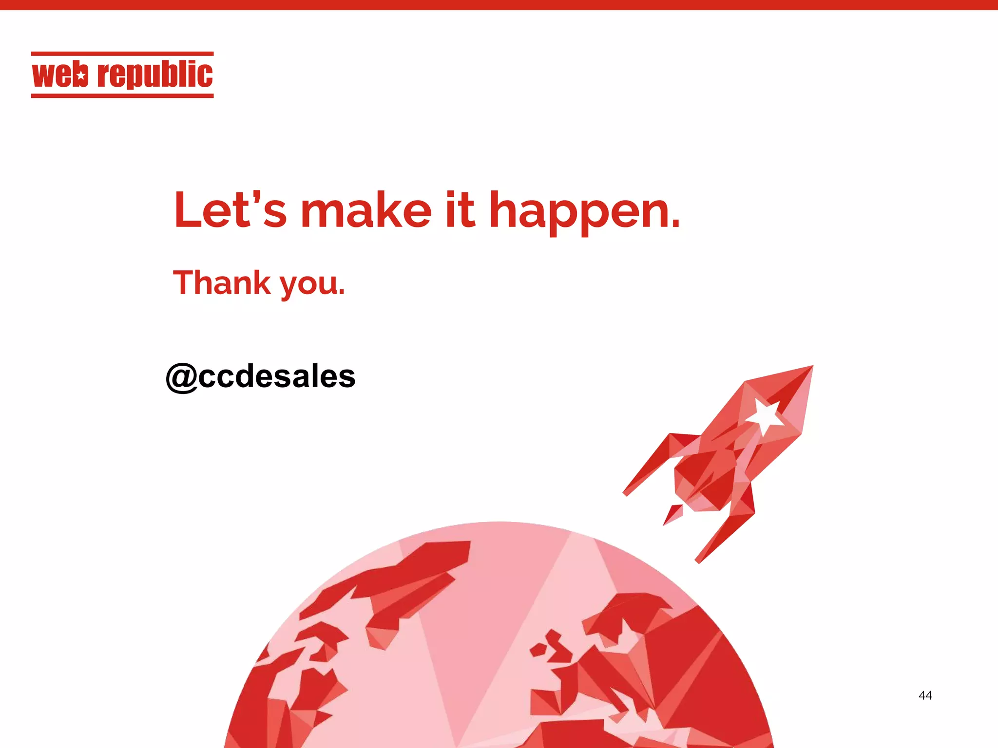 44
Let’s make it happen.
Thank you.
@ccdesales
 