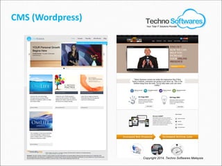 CMS (Wordpress)
Copyright 2014. Techno Softwares Malaysia
Your Total IT Solutions Provider
 
