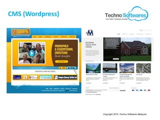 Copyright 2014. Techno Softwares Malaysia
CMS (Wordpress)
Your Total IT Solutions Provider
 