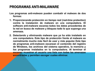PROGRAMAS ANTI-MALAWARE
La protección en tiempo real funciona idénticamente a la
protección de los antivirus: el software ...