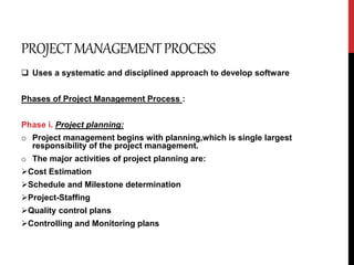 PROJECTMANAGEMENTPROCESS
 Uses a systematic and disciplined approach to develop software
Phases of Project Management Pro...