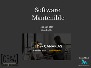 SoftwareSoftware
MantenibleMantenible
Carlos Blé
@carlosble
 