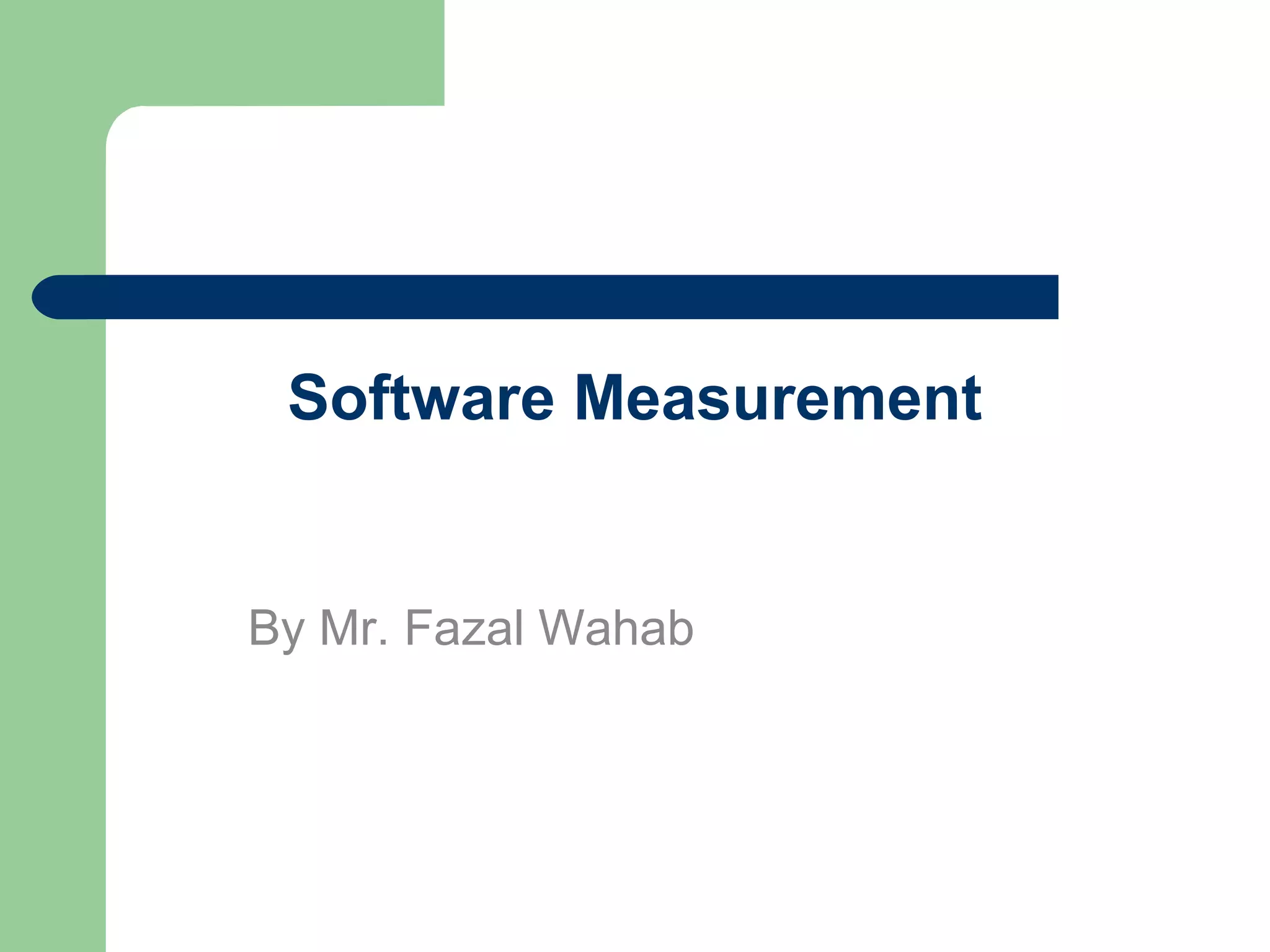 Software Measurement
By Mr. Fazal Wahab