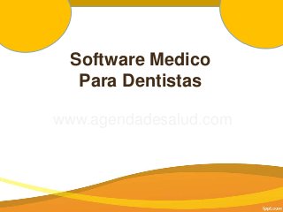 Software Medico
Para Dentistas
www.agendadesalud.com
 