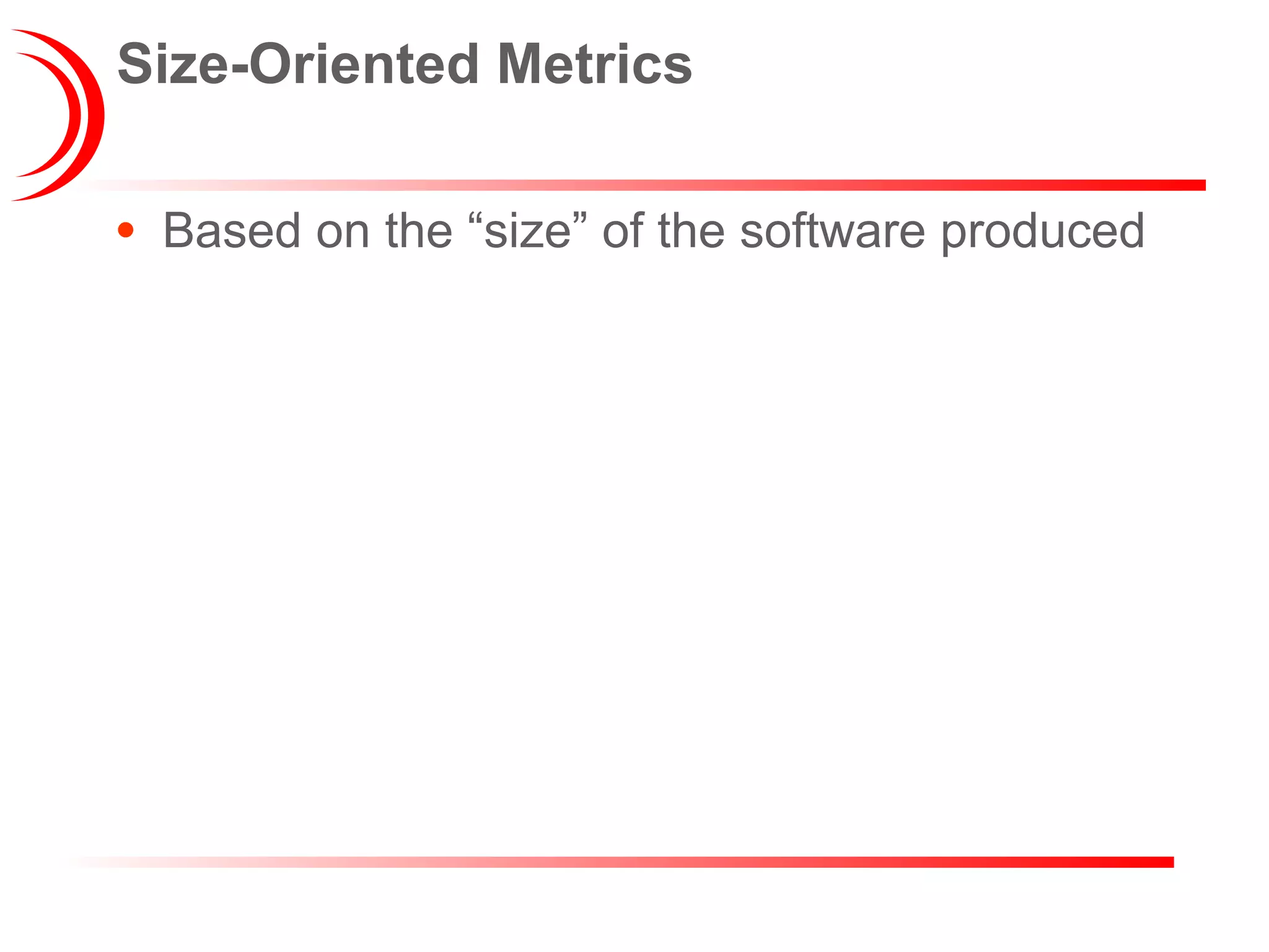 Based on the “size” of the software produced Size-Oriented Metrics 