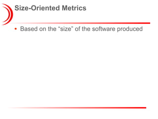Based on the “size” of the software produced Size-Oriented Metrics 