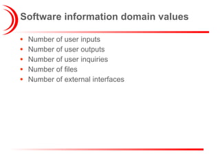 Software information domain values Number of user inputs Number of user outputs Number of user inquiries Number of files Number of external interfaces 