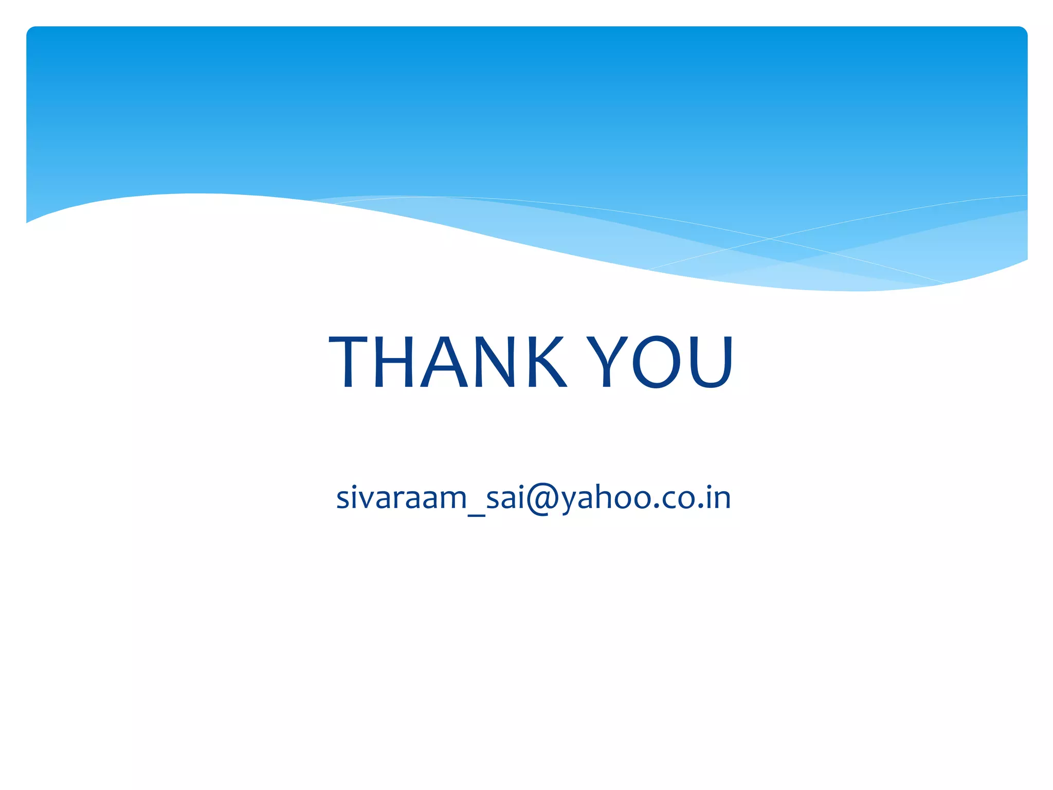 THANK YOU
sivaraam_sai@yahoo.co.in
 