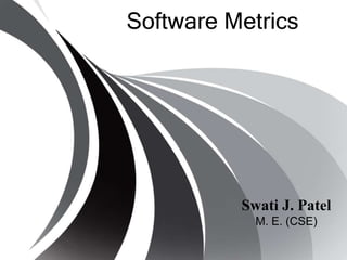 Software Metrics
Swati J. Patel
M. E. (CSE)
 