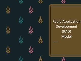 Rapid Application
Development
(RAD)
Model
 